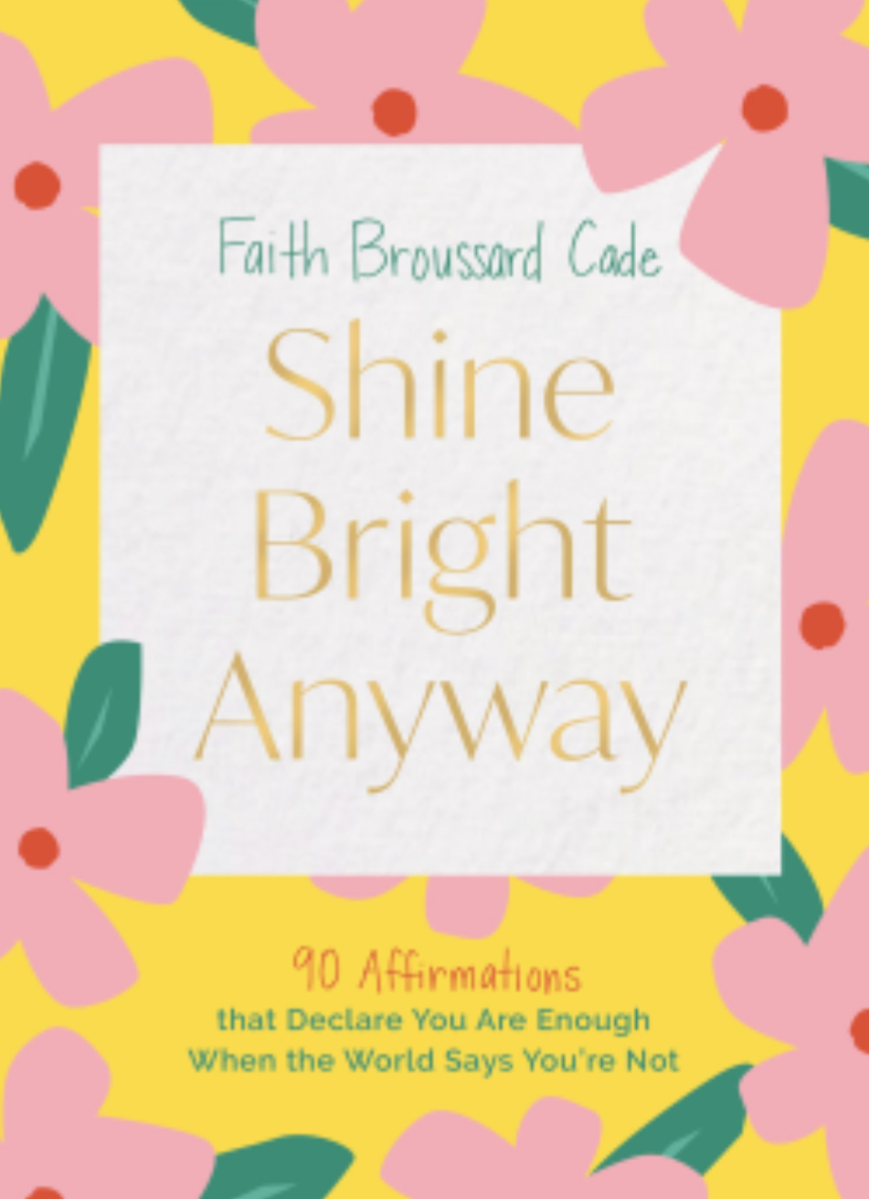 Shine Bright Anyway: 90 Affirmations That Declare You Are Enough When the World Says You're Not