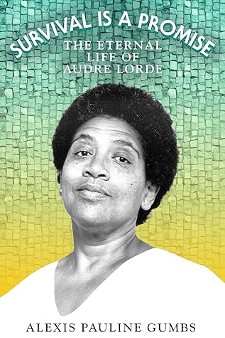 Survival Is a Promise: The Eternal Life of Audre Lorde