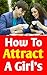 how to attract a girl : how...