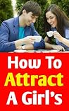 how to attract a girl : how to impress a girl : how to talk to anyone : how to impress a girl book : how to impress and influence people : how to impress anyone : how to impress people :how to impres