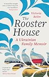 Virago Press Ltd The Rooster House A Ukrainian Family Memoir.