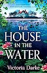 The House in the Water by Victoria Darke