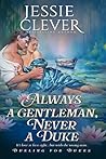 Always a Gentleman, Never a Duke by Jessie Clever