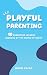 Playful Parenting: 10 Parenting Lessons Inspired by the World of Bluey