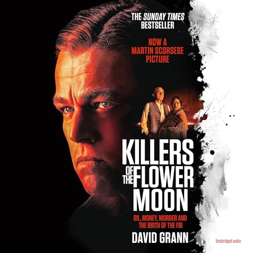 Killers of the Flower Moon: The Osage Murders and the Birth of the FBI