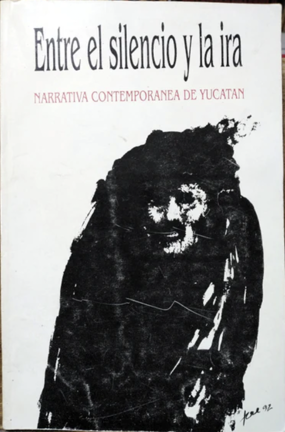 Entre el silencio y la ira: narrativa contemporánea de Yucatán (Paperback)