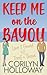 Keep Me on the Bayou by Corilyn Holloway