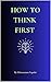 How To Think First : Master...