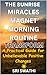 THE SUNRISE MIRACLES MAGNET MORNING ROUTINE: TRANSFORM: A Practical Guide for Unbelievable Positive Changes!