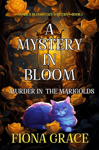 A Mystery in Bloom: Murder in the Marigolds (An Alice Bloom Cozy Mystery #1)