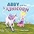 Abby and the Unicorn: An Original Fairytale for Children about having courage, sharing kindness, and finding love (Abby's Fairytales)
