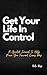 Get Your Life In Control: A...
