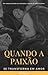QUANDO A PAIXÃO SE TRASFORM...
