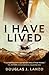 I Have Lived by Douglas J. Lanzo