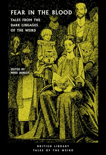 Fear in the Blood: Tales from the Dark Lineages of the Weird (British Library Tales of the Weird)