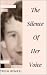 The Silence Of Her Voice: A...