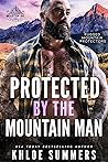 Protected by the Mountain Man (Rugged Mountain Protectors, #1)