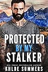 Protected by my Stalker (Rugged Mountain Protectors, #3)