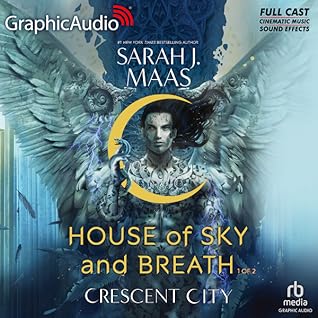 House of Sky and Breath (Part 1 of 2) [Dramatized Adaptation] (Crescent City, #2)