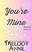 You're Mine by Melody Anne