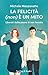 La felicità (non) è un mito: Liberati dalla paura di non farcela (Italian Edition)