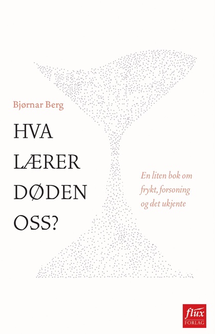 Hva lærer døden oss?: en liten bok om frykt, forsoning og det ukjente