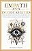 Empath and Psychic Abilities: Proven Techniques to Develop Intuition, Clairvoyance, and Telepathy in 30 Days - Master Your Inner Powers, Protect Your ... Person (The Ultimate Empath Survival Guide)