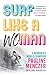 Surf Like A Woman: Becoming...