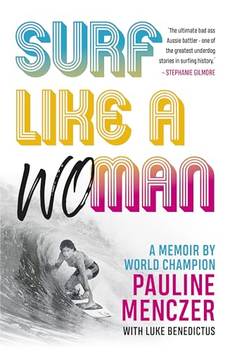 Surf Like A Woman: Becoming World Champ when women weren't welcome on the waves (Kindle Edition)