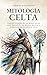 Mitología Celta: Viaje al c...