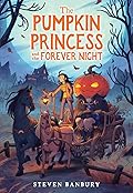 The Pumpkin Princess and the Forever Night (The Pumpkin Princess, #1)
