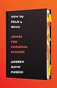 How to Read a Book: Advice for Christian Readers