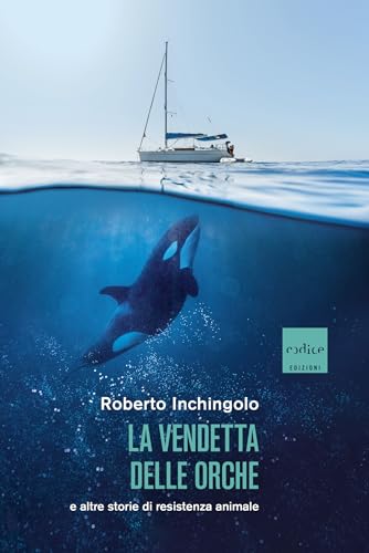 La vendetta delle orche e altre storie di resistenza animale (Kindle Edition)