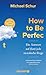How to Be Perfect: Die Antwort auf (fast) jede moralische Frage (German Edition)
