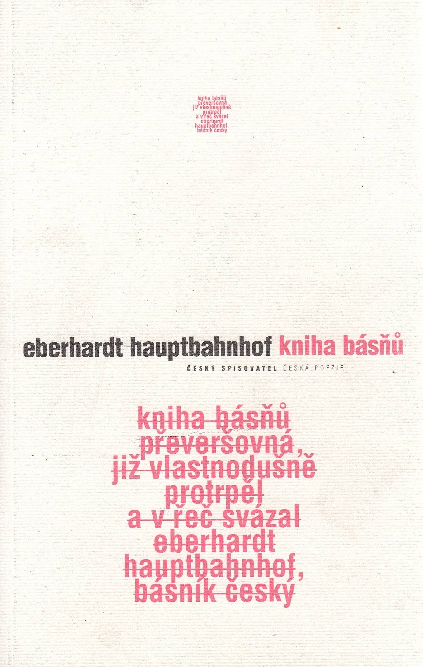 Kniha básňů převeršovná, již vlastnodušně protrpěl a v řeč svázal Eberhardt Hauptbahnhof, básník český