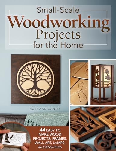 Small-Scale Woodworking Projects for the Home: 64 Easy-to-Make Wood Frames, Lamps, Accessories, and Wall Art (Kindle Edition)
