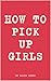 How to Pick Up Girls