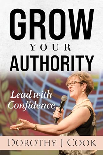 GROW YOUR AUTHORITY: Lead with Confidence (Kindle Edition)