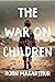 The War On Children: Providing Refuge for Your Children in a Modern World