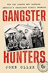 Gangster Hunters: How Hoover's G-men Vanquished America's Deadliest Public Enemies