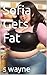 Sofia Gets Fat: A Chubby Ap...
