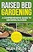 Raised Bed Gardening: A Comprehensive Guide to Growing Success: Maximizing Harvests in Minimal Space: Unleashing the Potential of Raised Bed Gardening