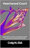 Heartwood Court: Laugh, listen, love life, and delicious food! A true story of a boy and his family