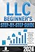 LLC Beginner’s Step-by-Step Guide: The Simplest Guide to Start, Manage, and Grow a Successful Limited Liability Company. With Smart Tax Strategies, Expert Insights, and Essential Legal Instructions