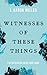 Witnesses of These Things by J Aaron Miller