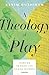 A Theology of Play by Kevin Gushiken