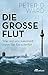 Die große Flut: Was auf uns zukommt, wenn das Eis schmilzt (German Edition)