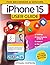 IPHONE 15 USER GUIDE: An Easy, Step-By-Step Guide On Mastering The Usage Of Your New iPhone 15. Learn The Best Tips & Tricks, And Discover The Most ... Max Out Of Your Device (Beginners & Seniors)