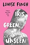 Iris Green, Unseen by Louise Finch