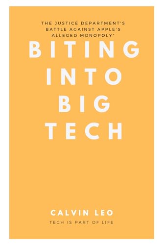 Biting into Big Tech: The Justice Department's Battle Against Apple's Alleged Monopoly": "Navigating Complex Legal Terrain and Unveiling the Impact on Innovation (Kindle Edition)